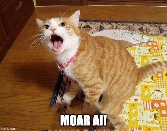 Moar AI meme Moar AI meme