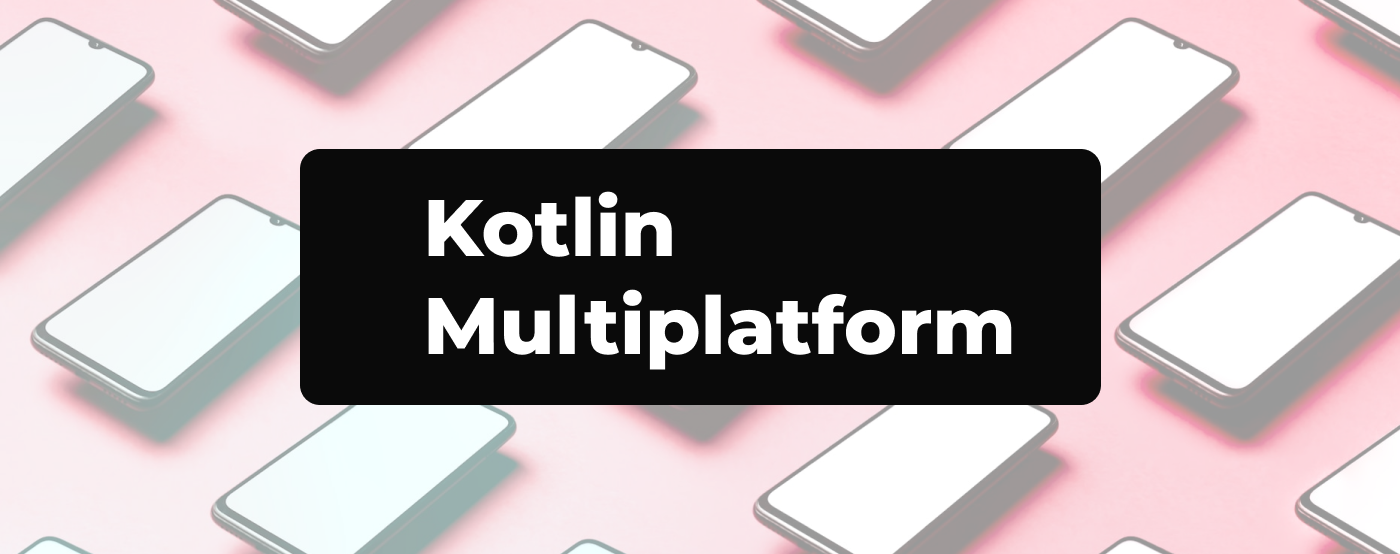 Kotlin Multiplatform