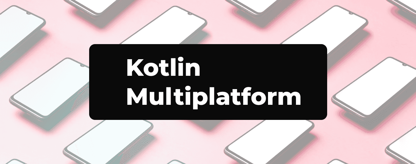 One Codebase for iOS and Android with Kotlin Multiplatform