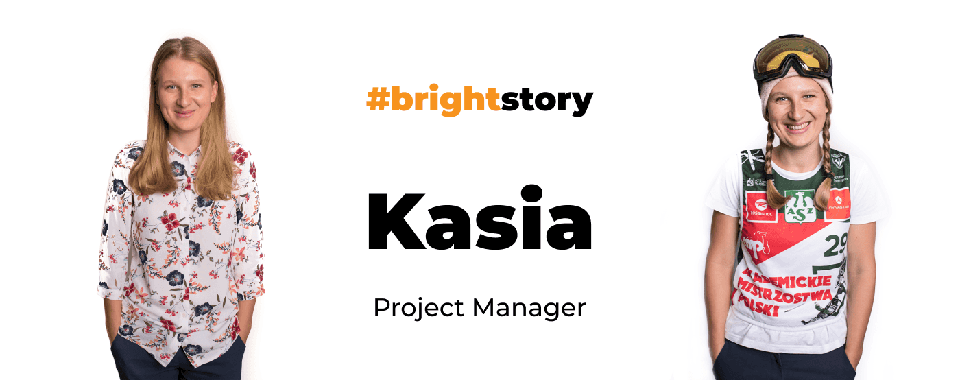 Thriving on Responsibility. Meet Kasia   – a Bright Project Manager