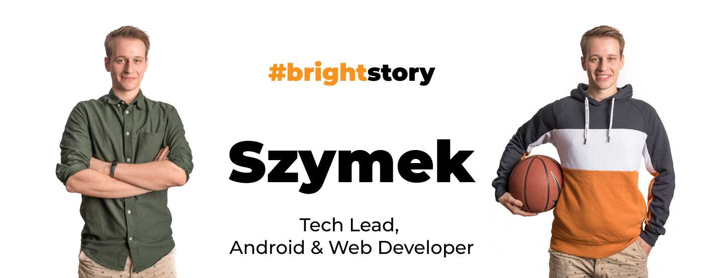 He wants to know it all. Meet Szymek – a Tech Lead, Android and Web Developer